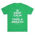 KEEP CALM AND TAKE A BREATH Tri-Blend Tee