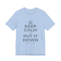 KEEP CALM AND PUT IT DOWN T-Shirt (Baby Blue–Silver)