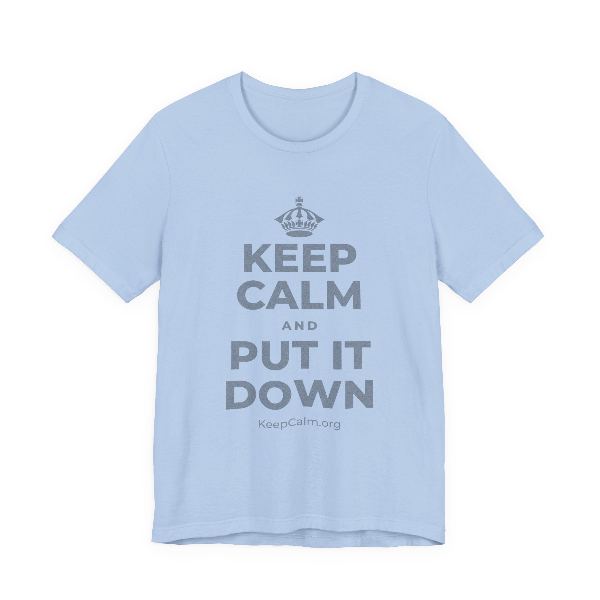 KEEP CALM AND PUT IT DOWN T-Shirt (Baby Blue–Silver)