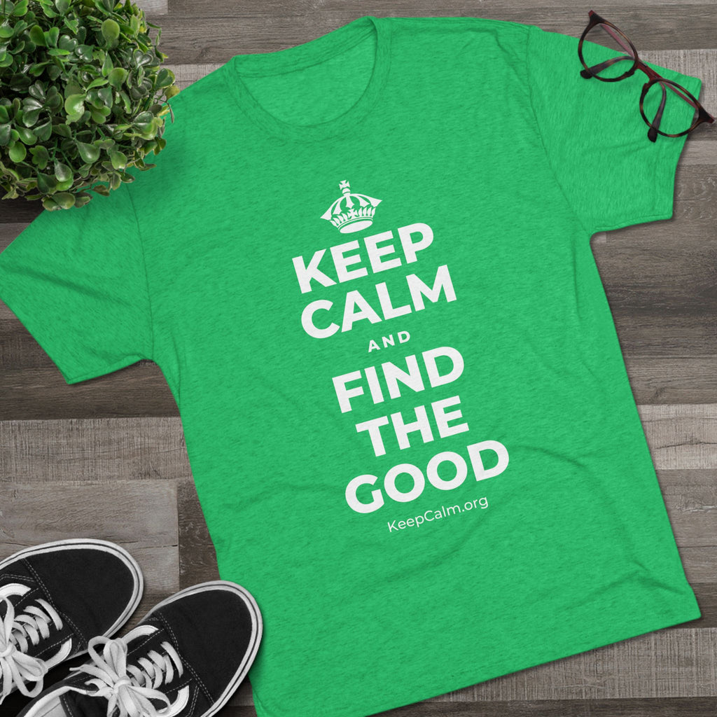 KEEP CALM AND FIND THE GOOD Tri-Blend Tee