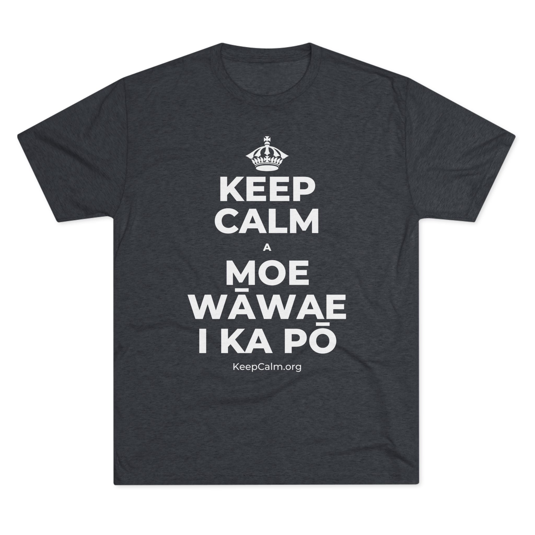 KEEP CALM A MOE WĀWAE I KA PŌ Tri-Blend Tee