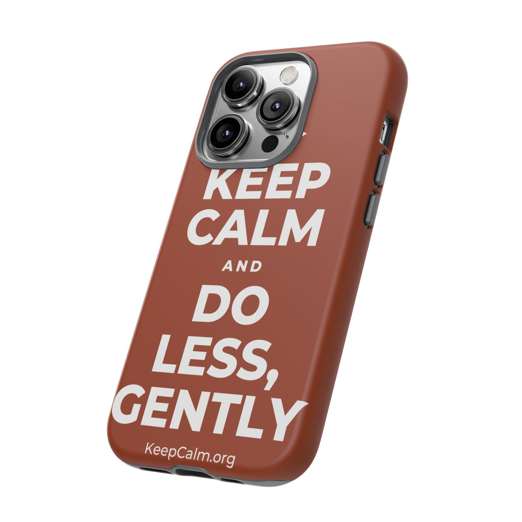 KEEP CALM AND DO LESS, GENTLY Phone Case