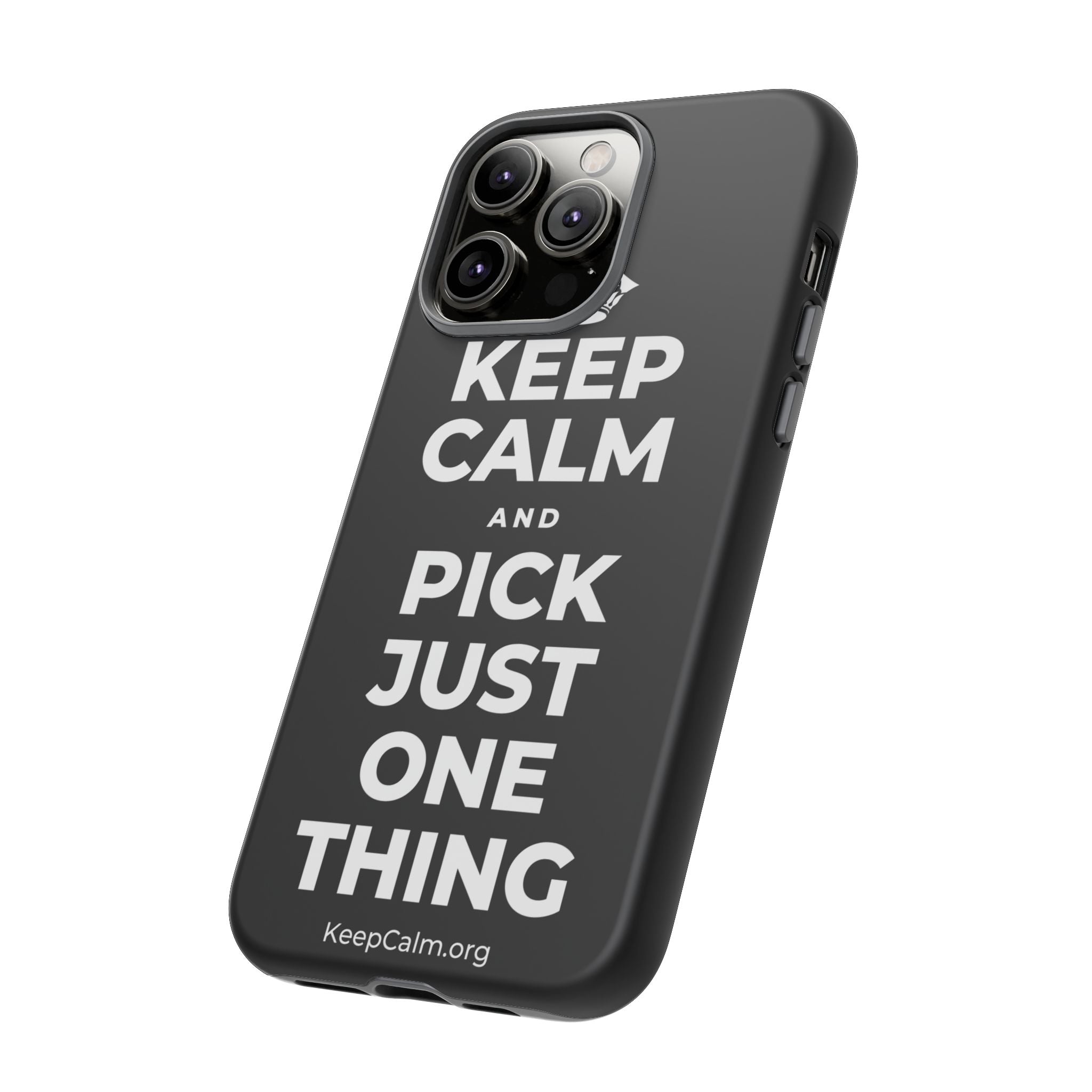 KEEP CALM AND PICK JUST ONE THING Phone Case