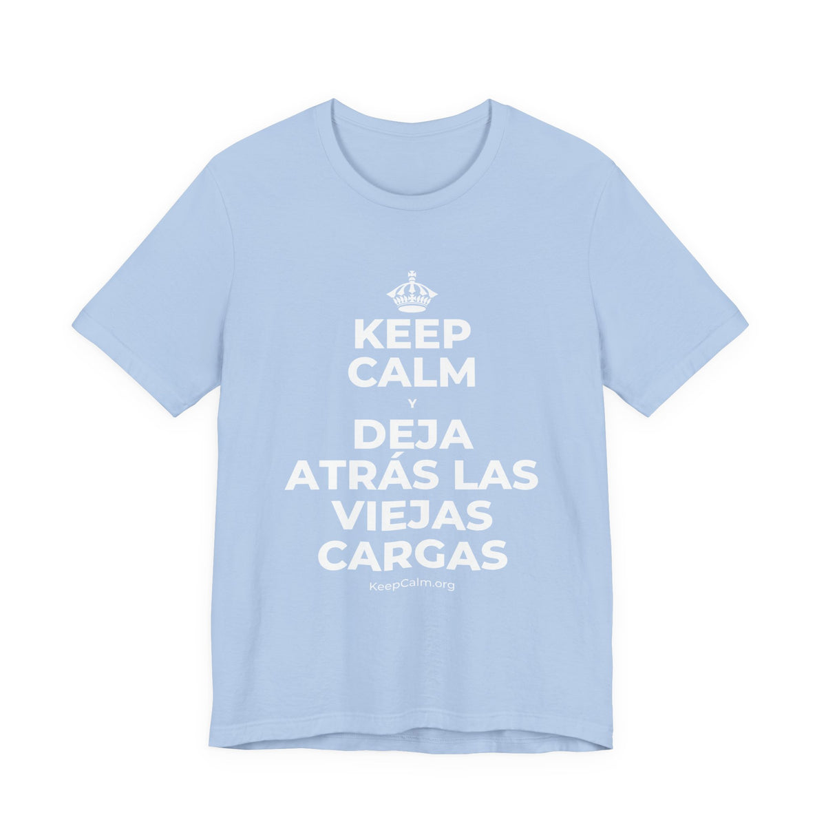 KEEP CALM Y DEJA ATRÁS LAS VIEJAS CARGAS T-Shirt (Baby Blue–Silver)