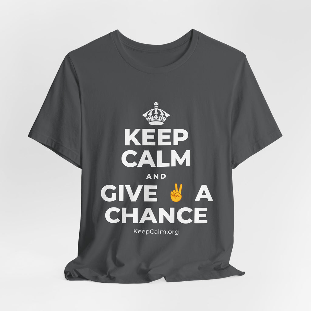 KEEP CALM AND GIVE ✌️ A CHANCE T-Shirt (White–Asphalt)