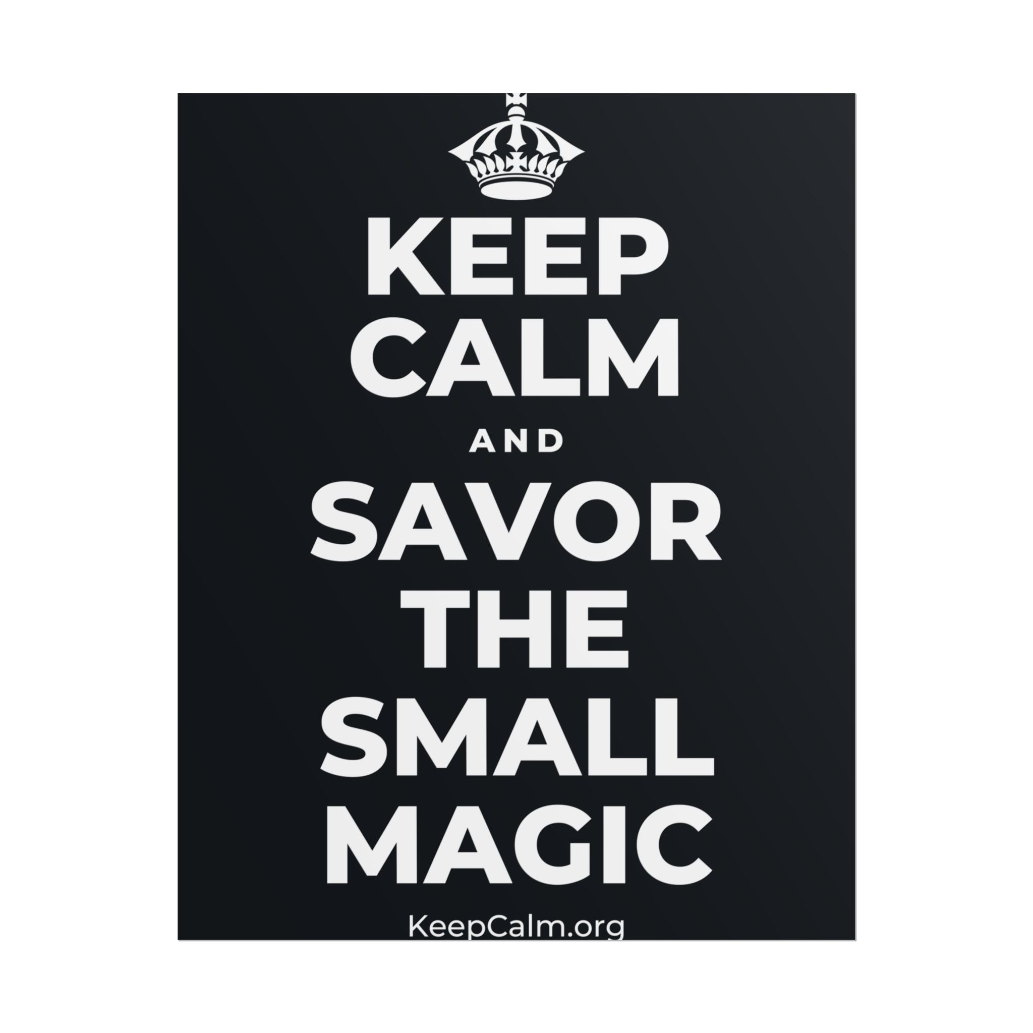 KEEP CALM AND SAVOR THE SMALL MAGIC Poster (Dark)