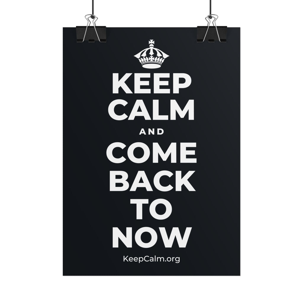 KEEP CALM AND COME BACK TO NOW Poster (Dark)