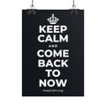 KEEP CALM AND COME BACK TO NOW Poster (Dark)