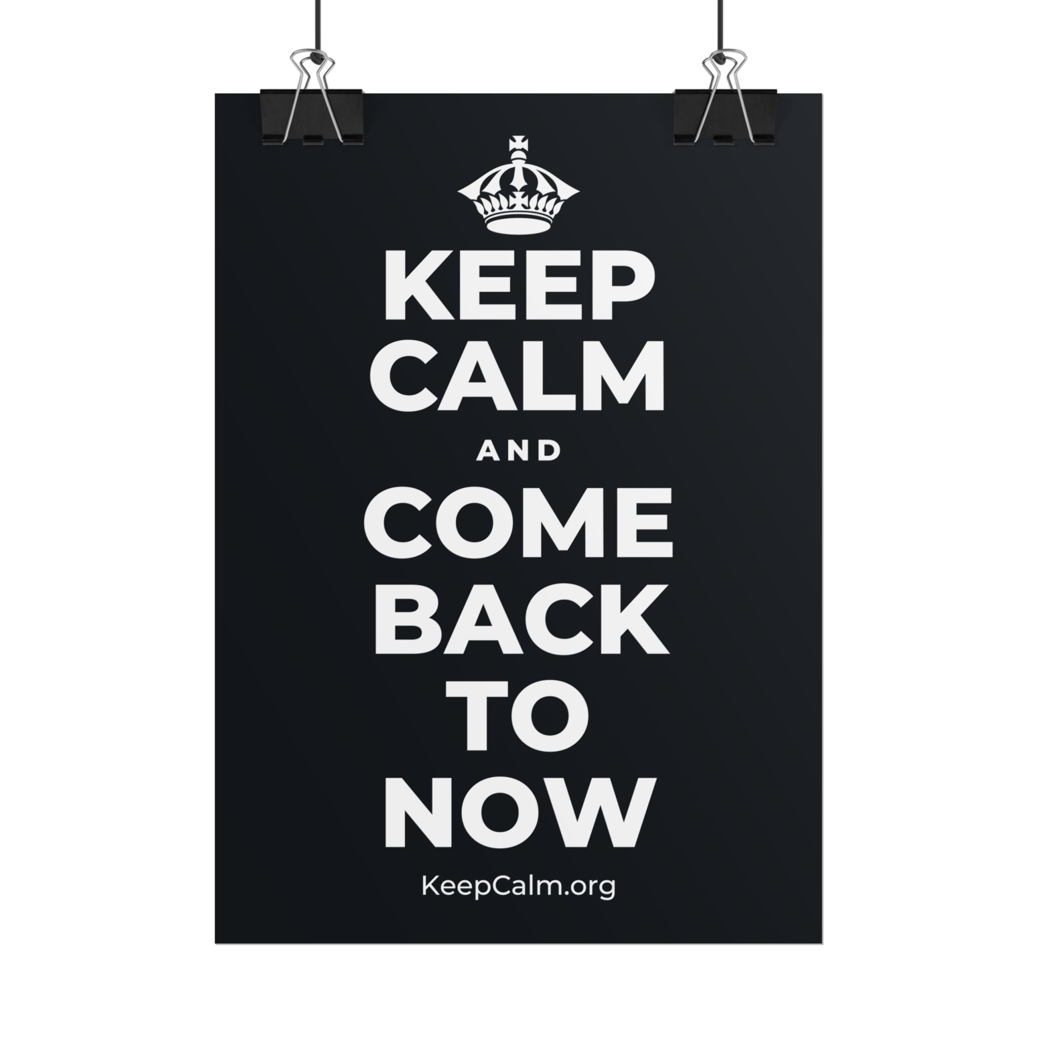 KEEP CALM AND COME BACK TO NOW Poster (Dark)