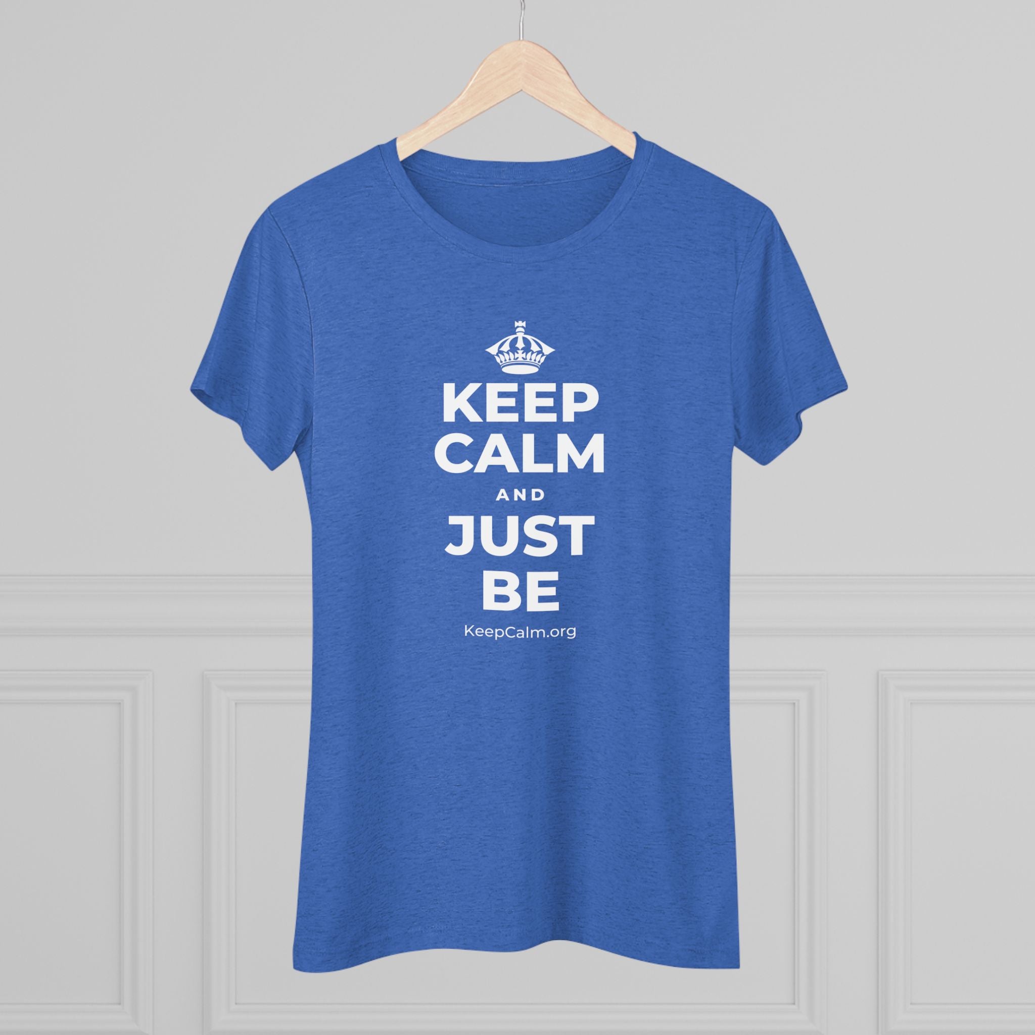 KEEP CALM AND JUST BE Women's Tri-Blend Tee