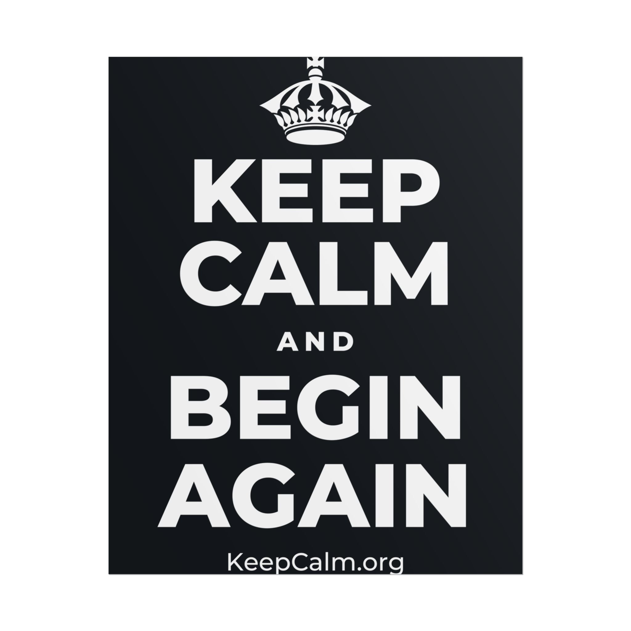 KEEP CALM AND BEGIN AGAIN Poster (Dark)