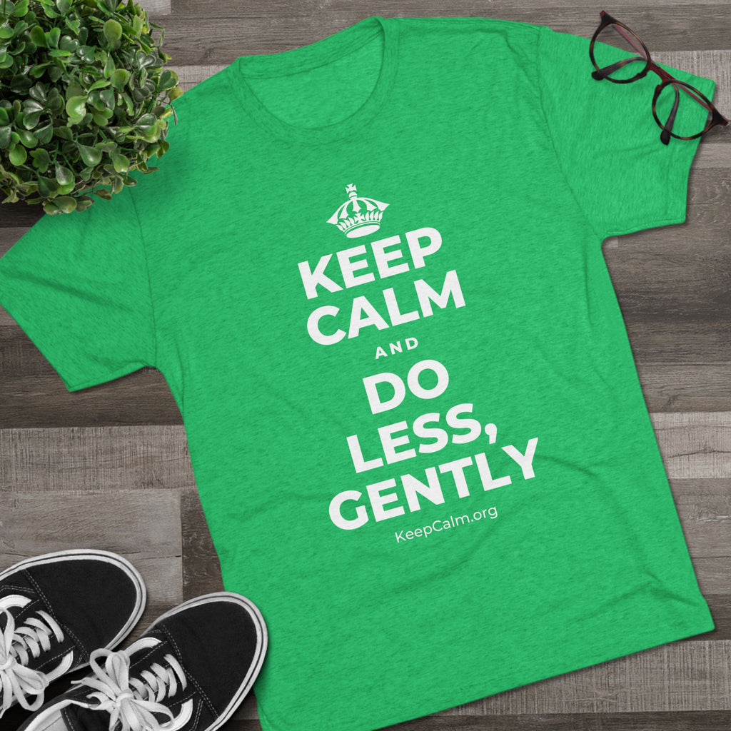 KEEP CALM AND DO LESS, GENTLY Tri-Blend Tee