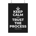 KEEP CALM AND TRUST THE PROCESS Satin Poster