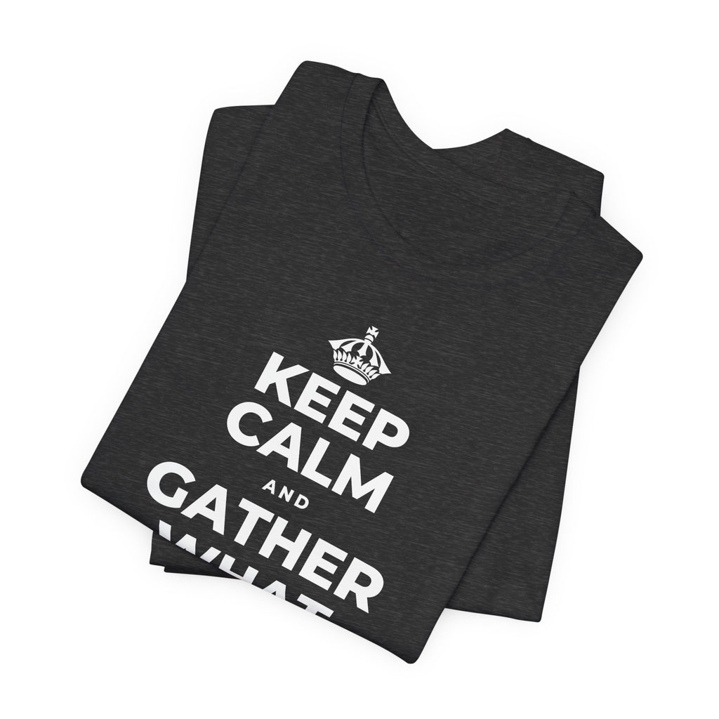 KEEP CALM AND GATHER WHAT YOU'RE GRATEFUL FOR T-Shirt (White–Asphalt)