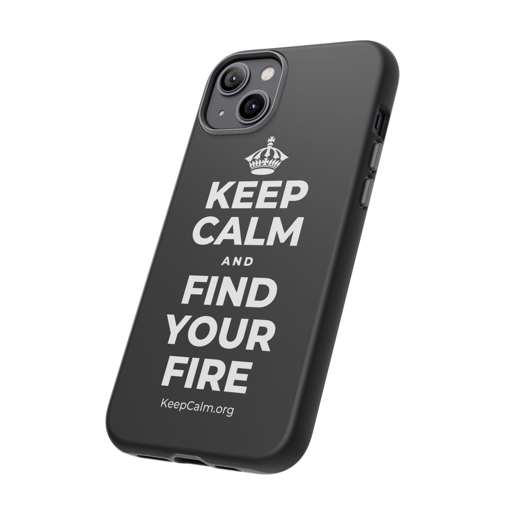 KEEP CALM AND FIND YOUR FIRE Phone Case