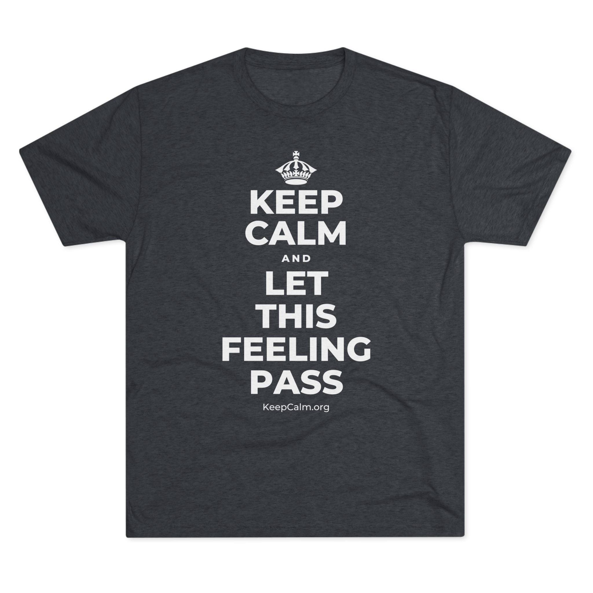 KEEP CALM AND LET THIS FEELING PASS Tri-Blend Tee