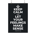 KEEP CALM AND LET YOUR FEELINGS MAKE SENSE Satin Poster (Dark)