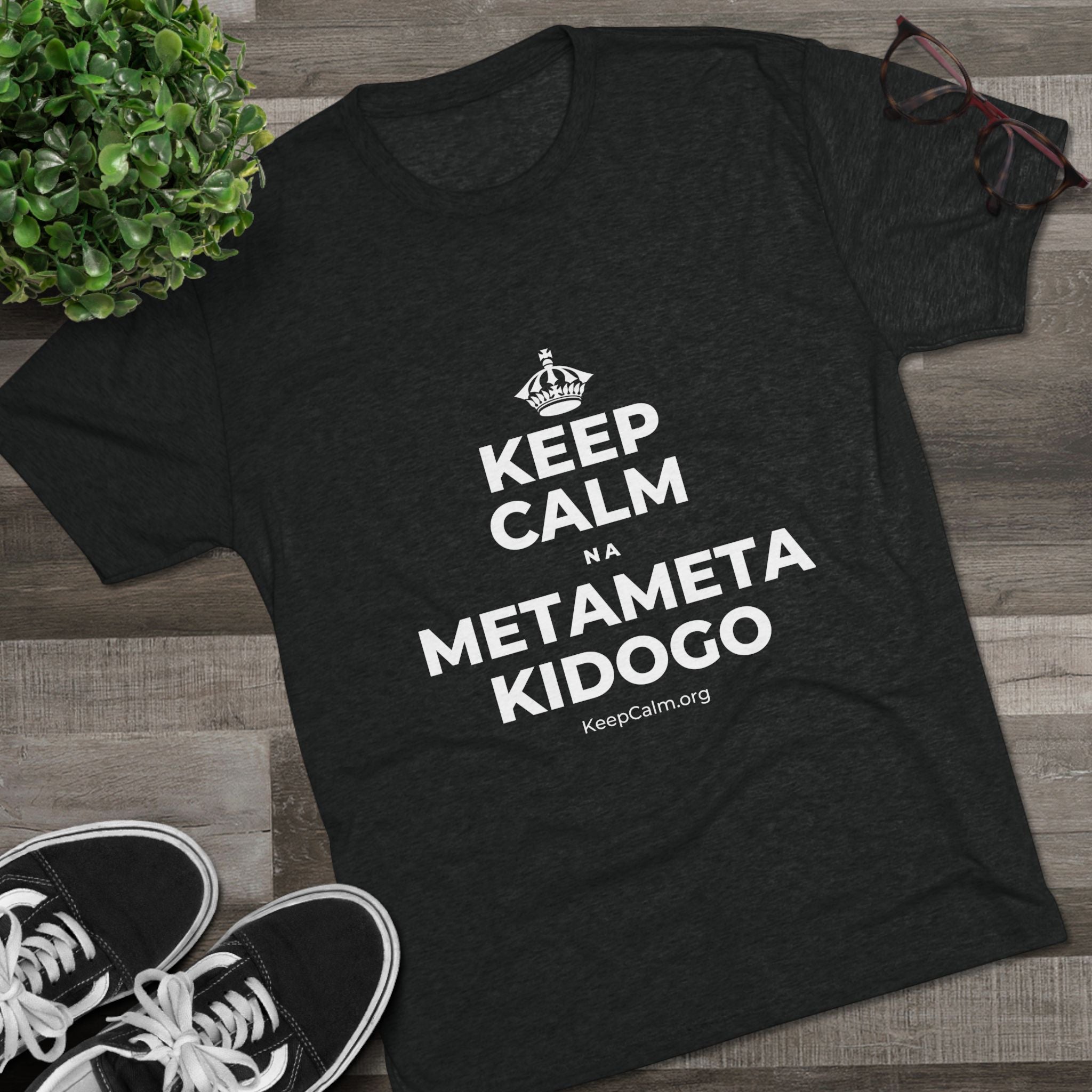 KEEP CALM NA METAMETA KIDOGO Tri-Blend Tee