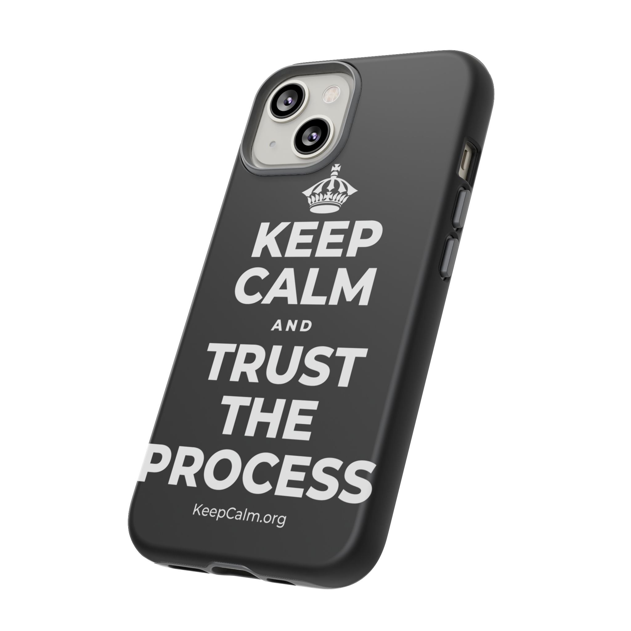 KEEP CALM AND TRUST THE PROCESS Phone Case