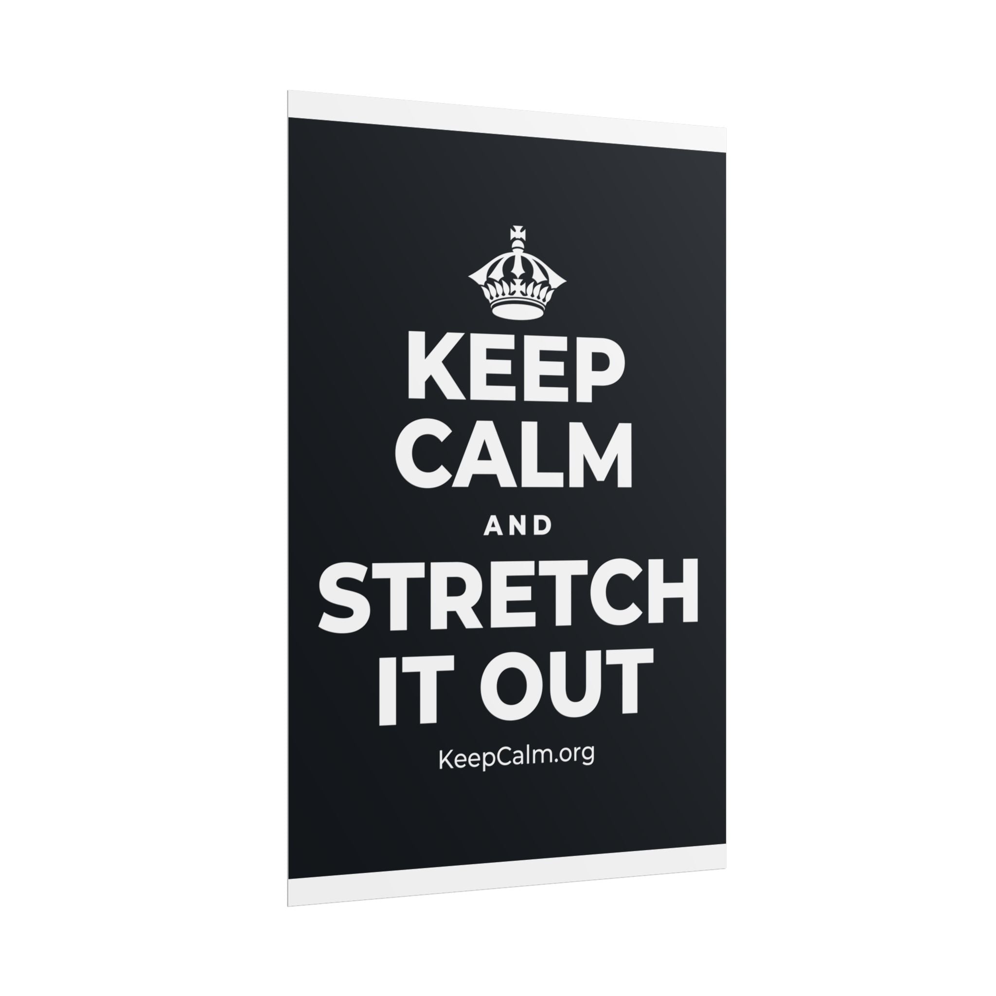 KEEP CALM AND STRETCH IT OUT Poster (Dark)