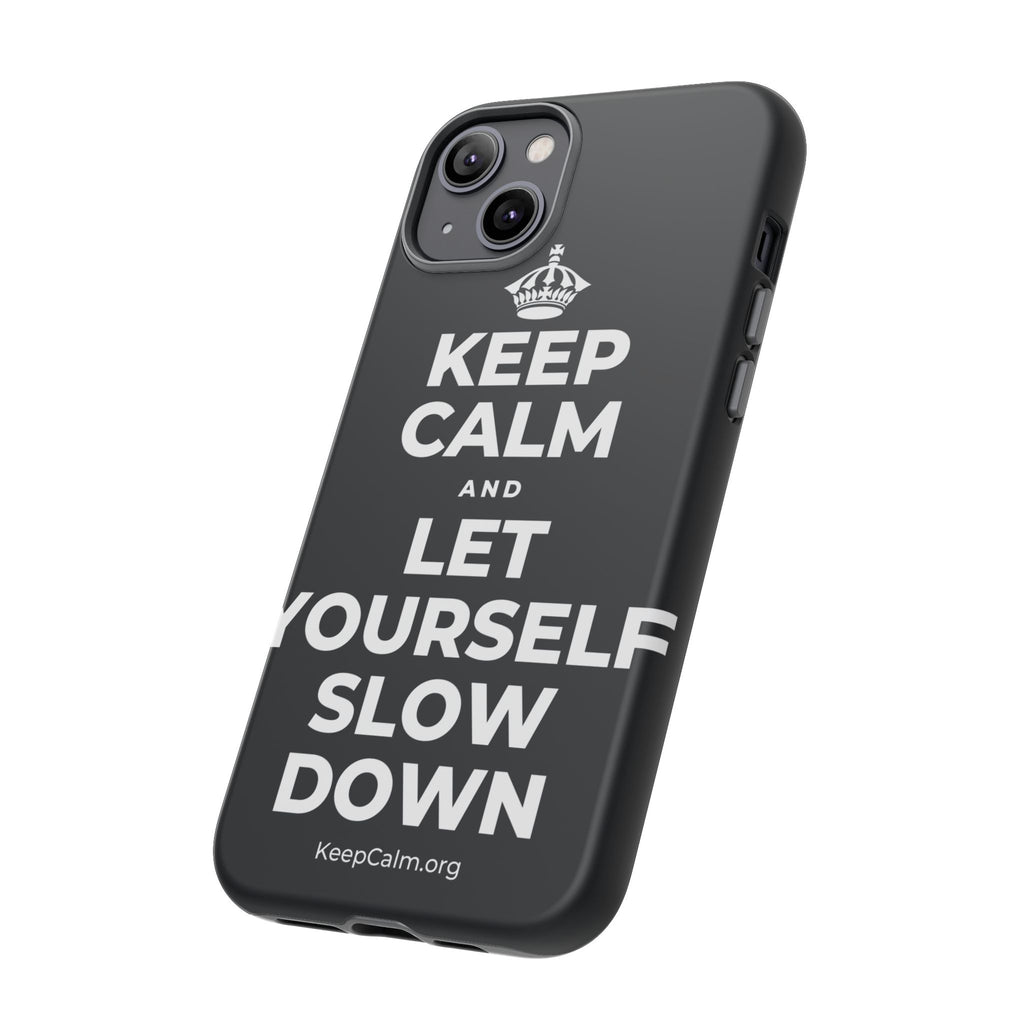 KEEP CALM AND LET YOURSELF SLOW DOWN Phone Case (Dark)