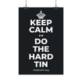 KEEP CALM AN DO THE HARD TIN Satin Poster (Dark)