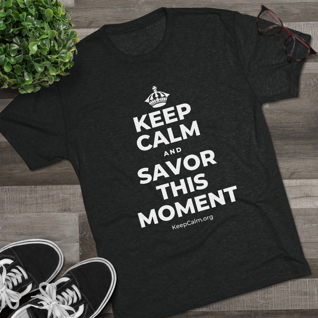 KEEP CALM AND SAVOR THIS MOMENT Tri-Blend Tee