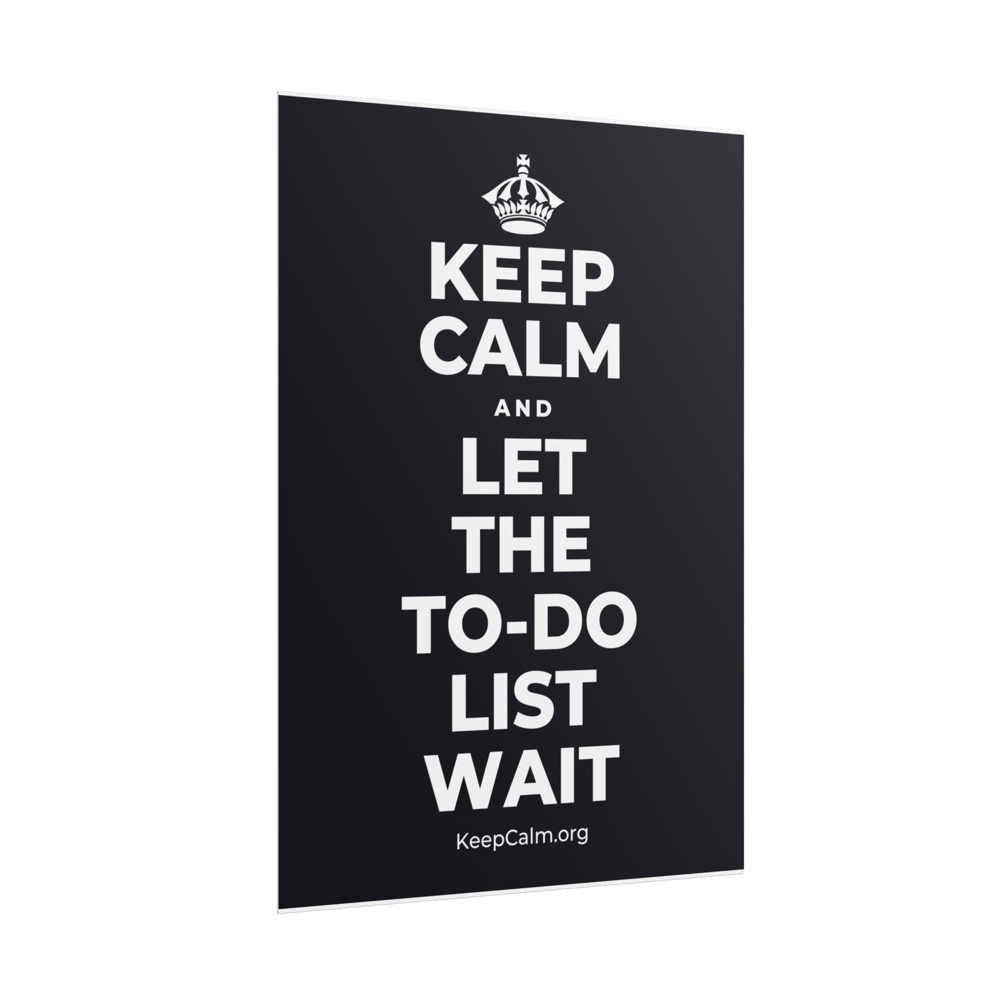 KEEP CALM AND LET THE TO-DO LIST WAIT Poster (Dark)