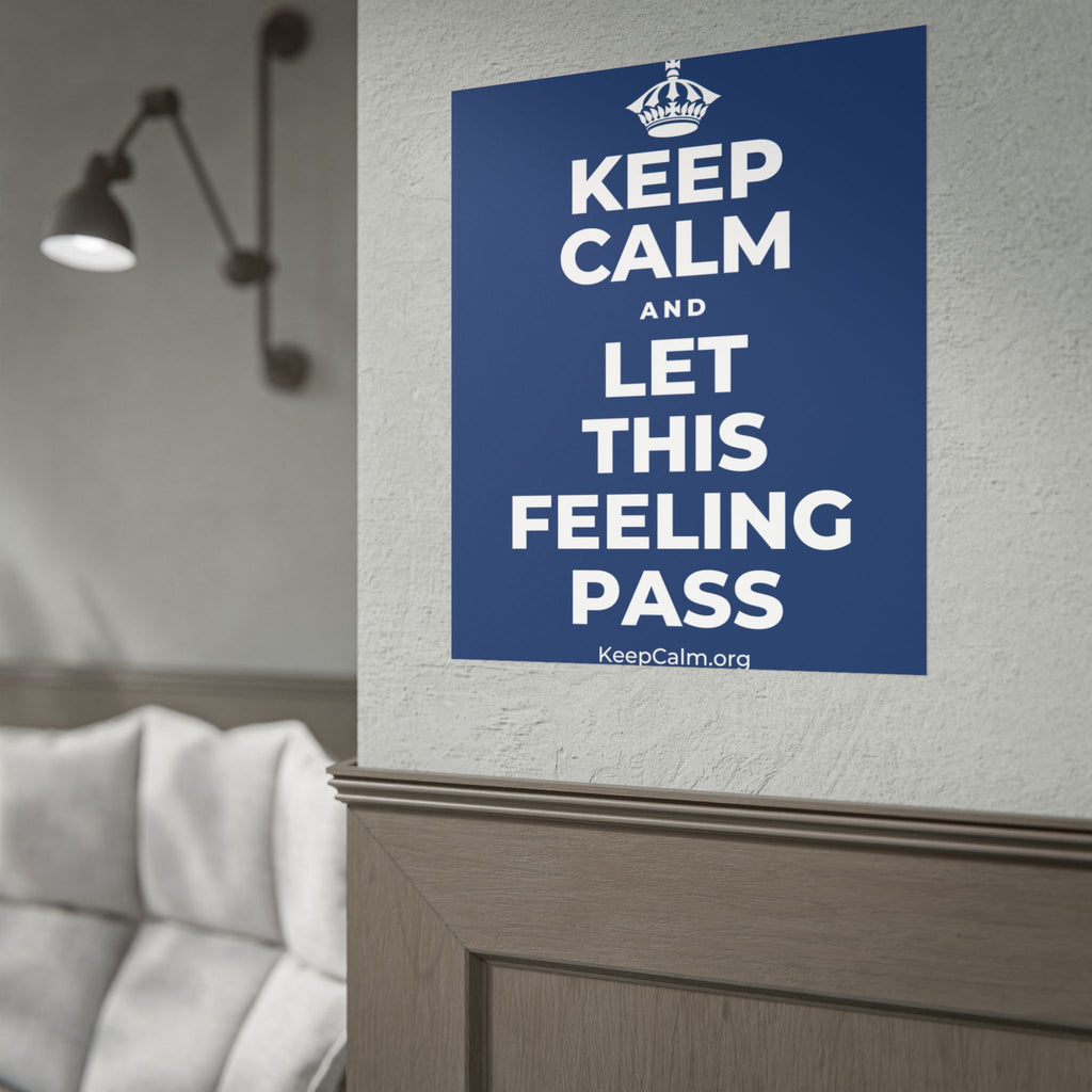 KEEP CALM AND LET THIS FEELING PASS Poster