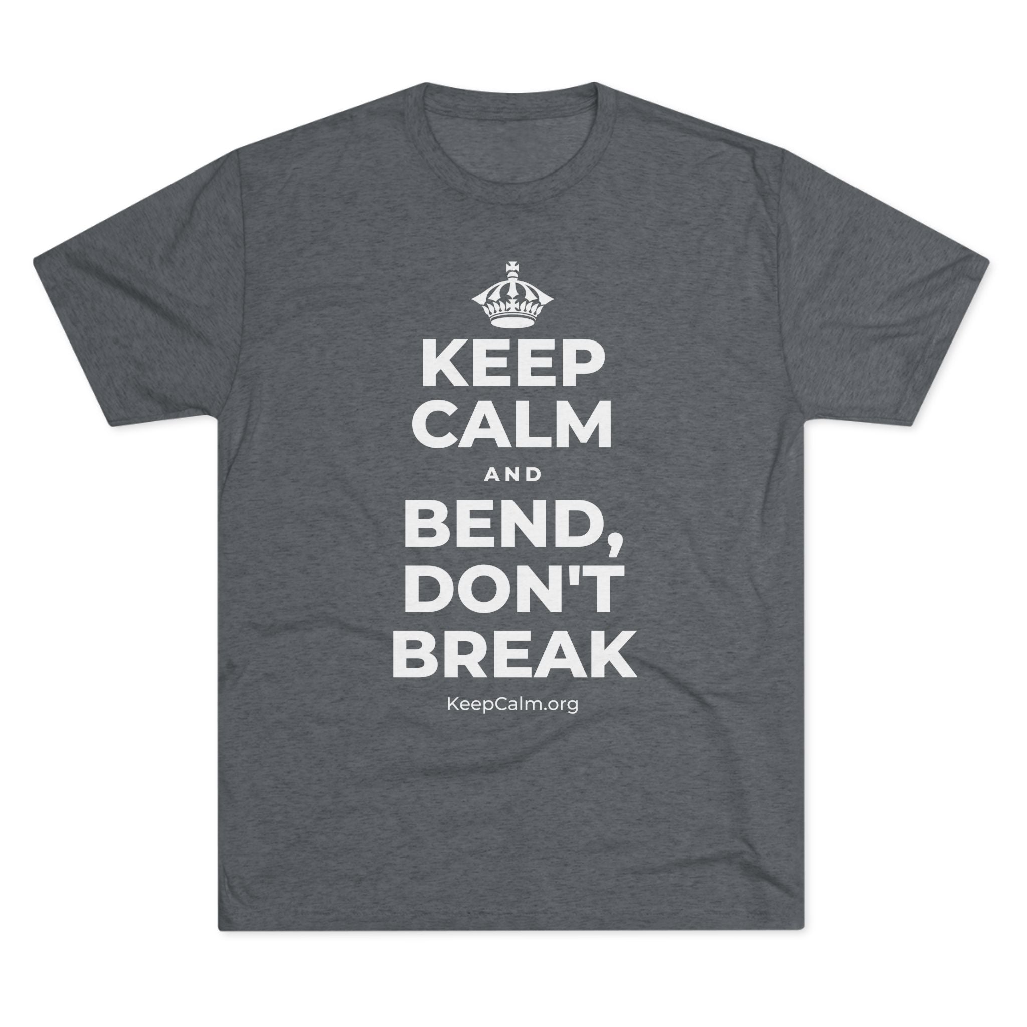 KEEP CALM AND BEND, DON'T BREAK Tri-Blend Tee