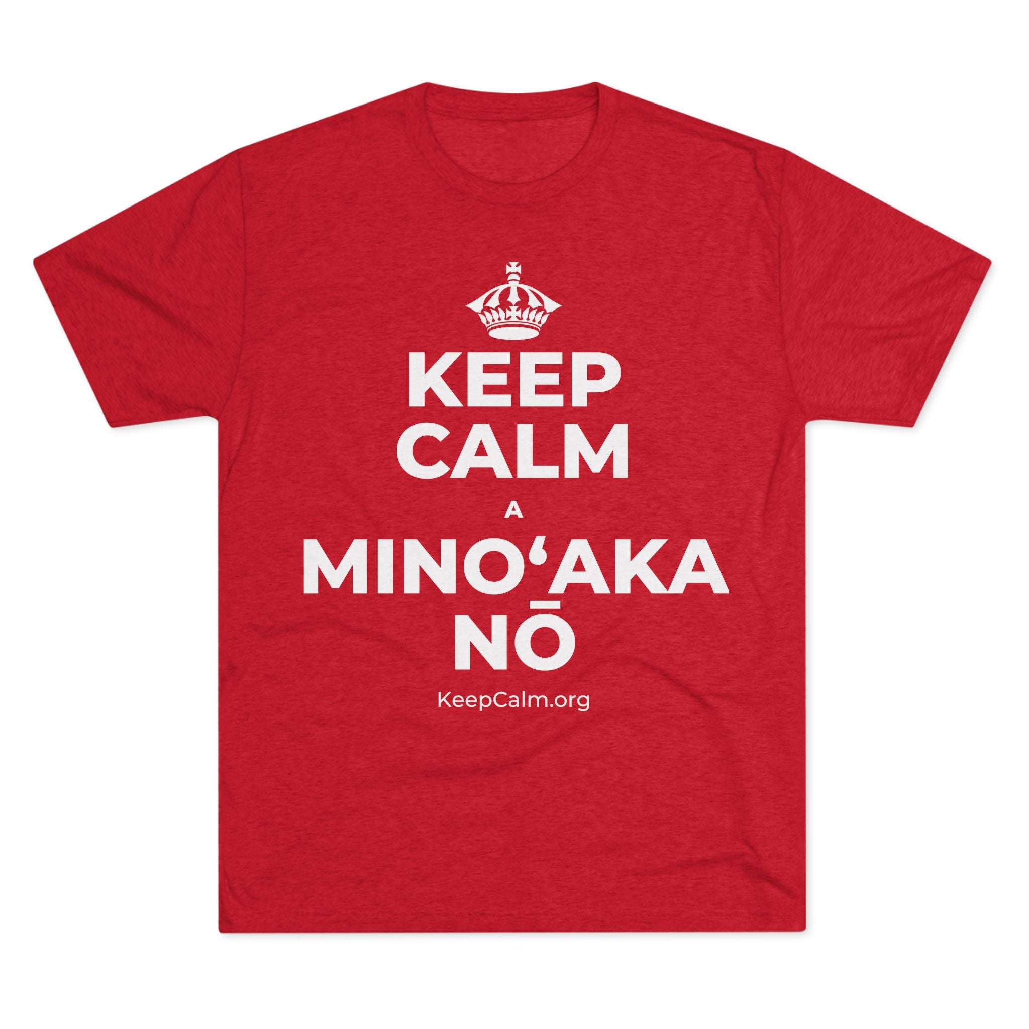 KEEP CALM A MINOʻAKA NŌ Tri-Blend Tee