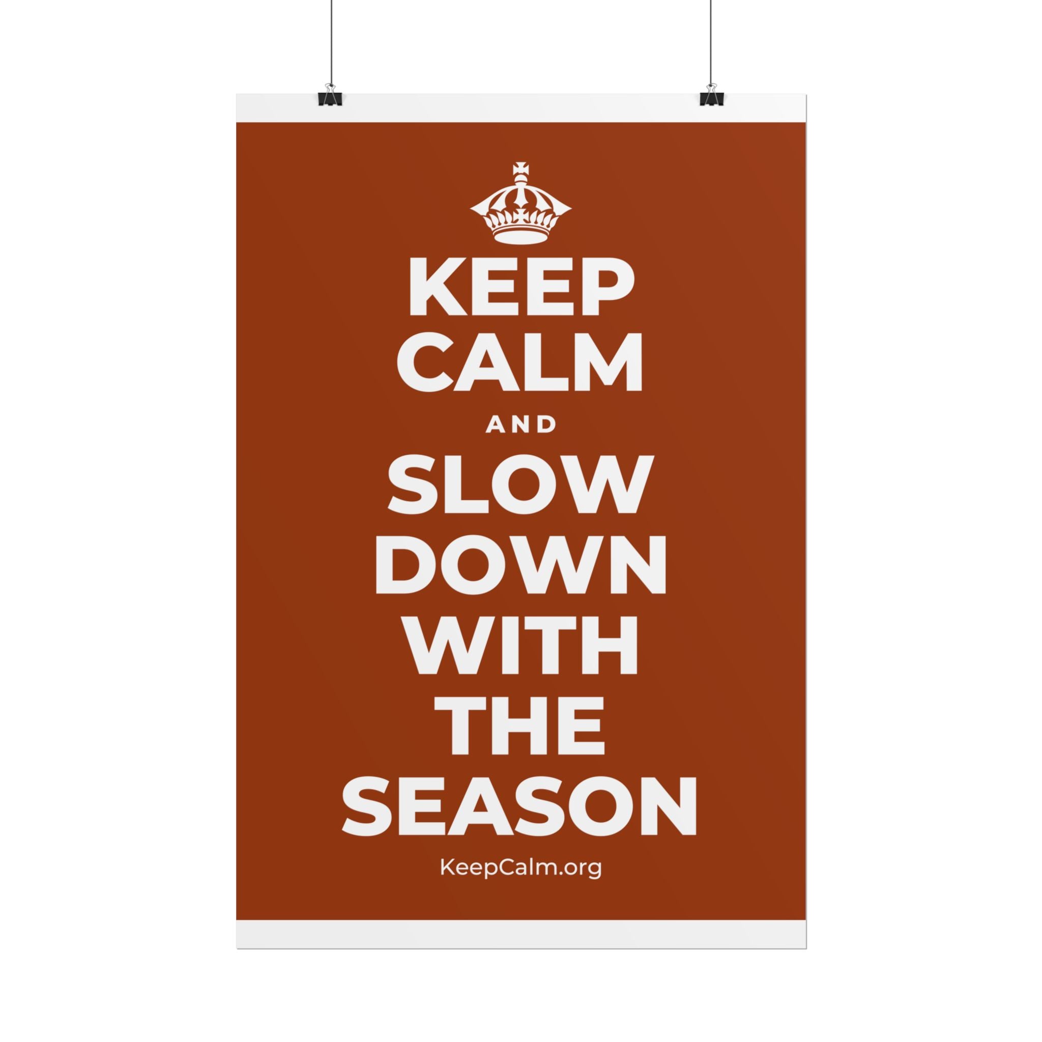 KEEP CALM AND SLOW DOWN WITH THE SEASON Poster