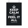 KEEP CALM AND FEEL IT ALL Satin Poster (Dark)