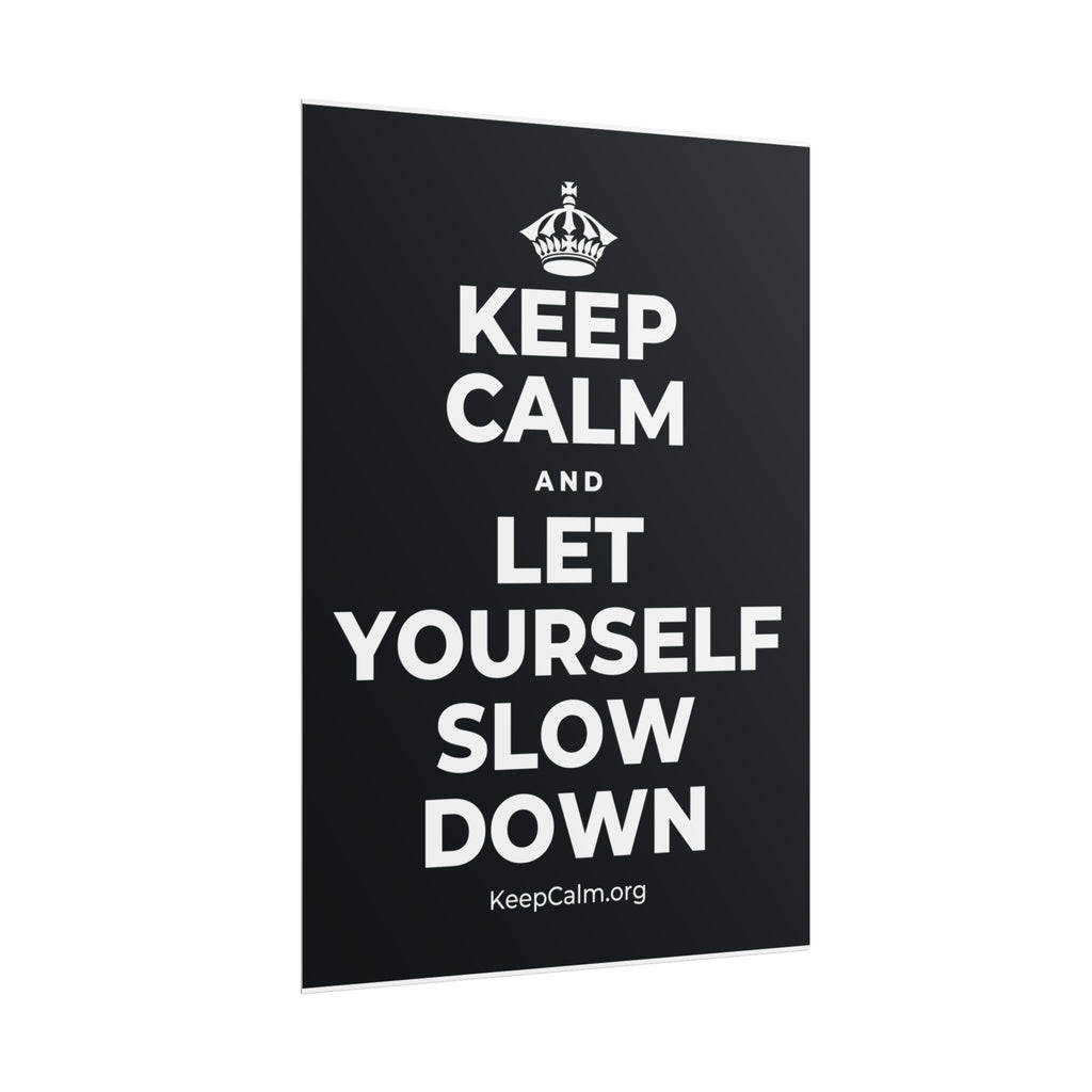 KEEP CALM AND LET YOURSELF SLOW DOWN Poster (Dark)