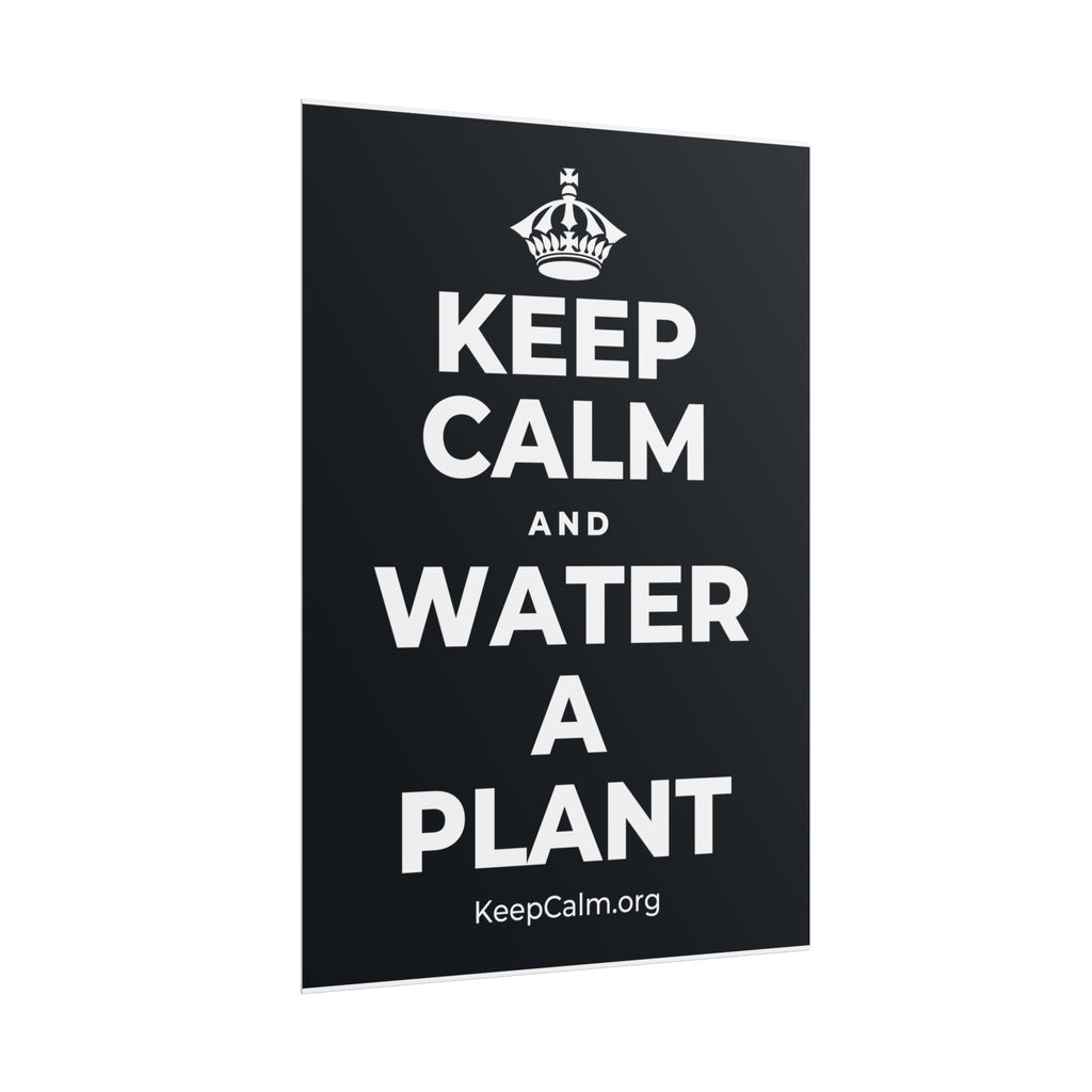 KEEP CALM AND WATER A PLANT Poster (Dark)