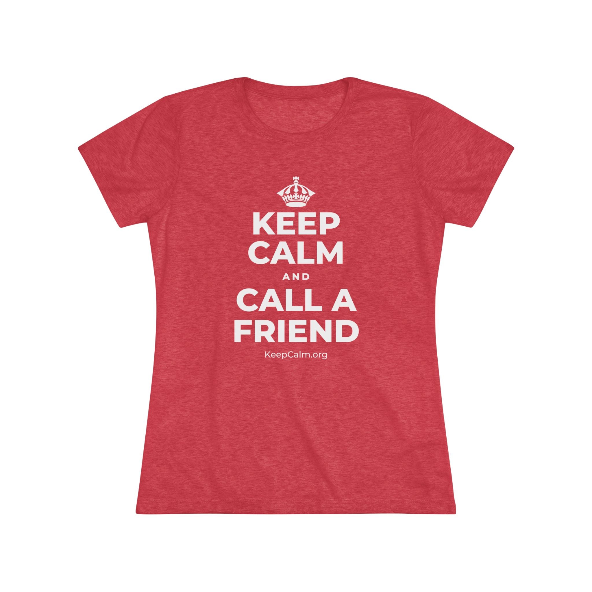 KEEP CALM AND CALL A FRIEND Women's Tri-Blend Tee