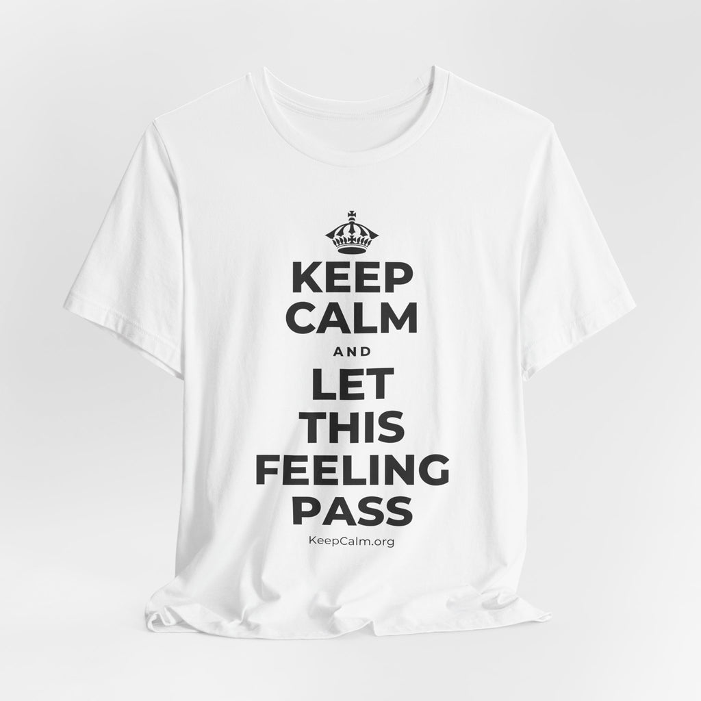 KEEP CALM AND LET THIS FEELING PASS T-Shirt (White–Asphalt)