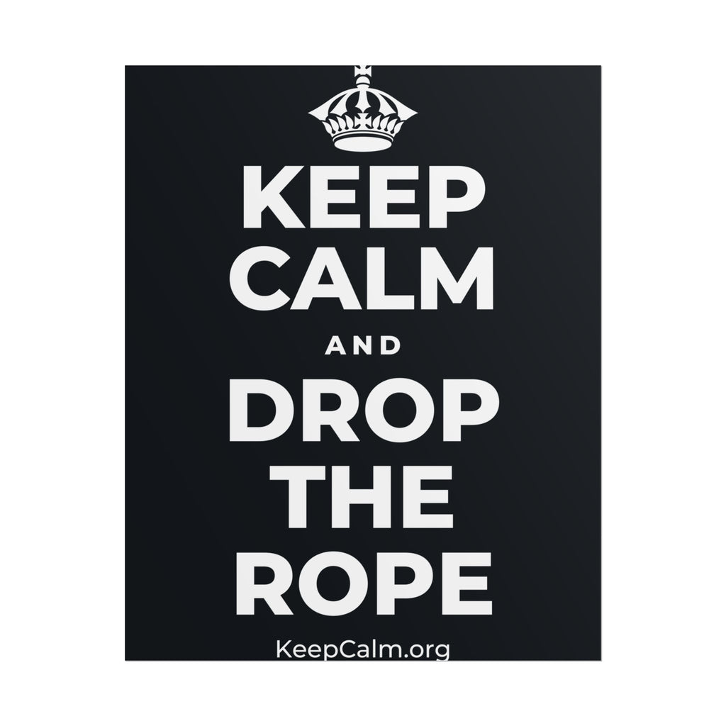KEEP CALM AND DROP THE ROPE Poster (Dark)