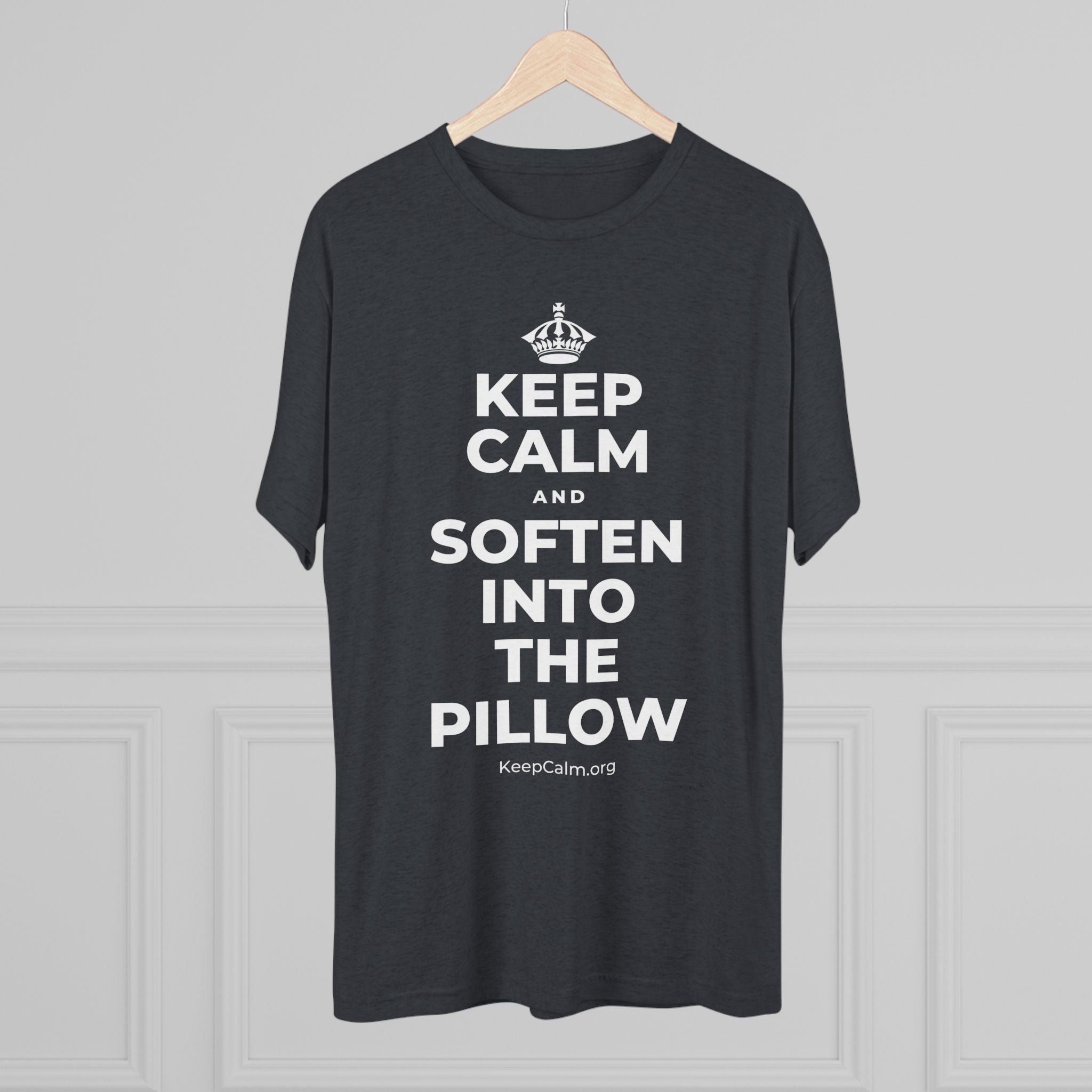 KEEP CALM AND SOFTEN INTO THE PILLOW Tri-Blend Tee