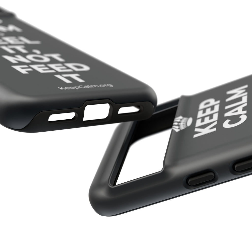 KEEP CALM AND FEEL IT, NOT FEED IT Phone Case (Dark)