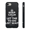 KEEP CALM AND LET THE TO-DO LIST WAIT Phone Case (Dark)