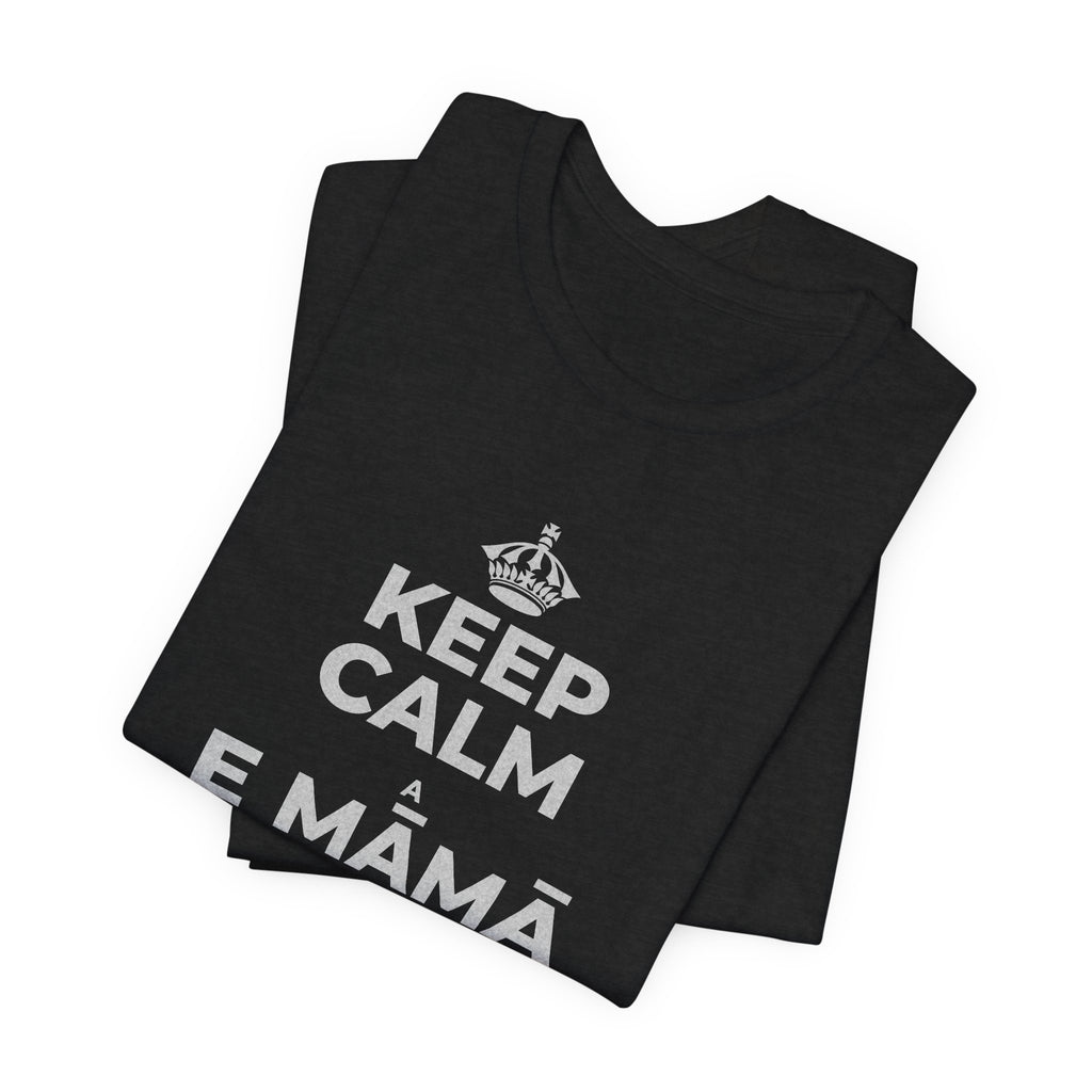 KEEP CALM A E MĀMĀ MA NĀ PAHUHOPU T-Shirt (White–Asphalt)
