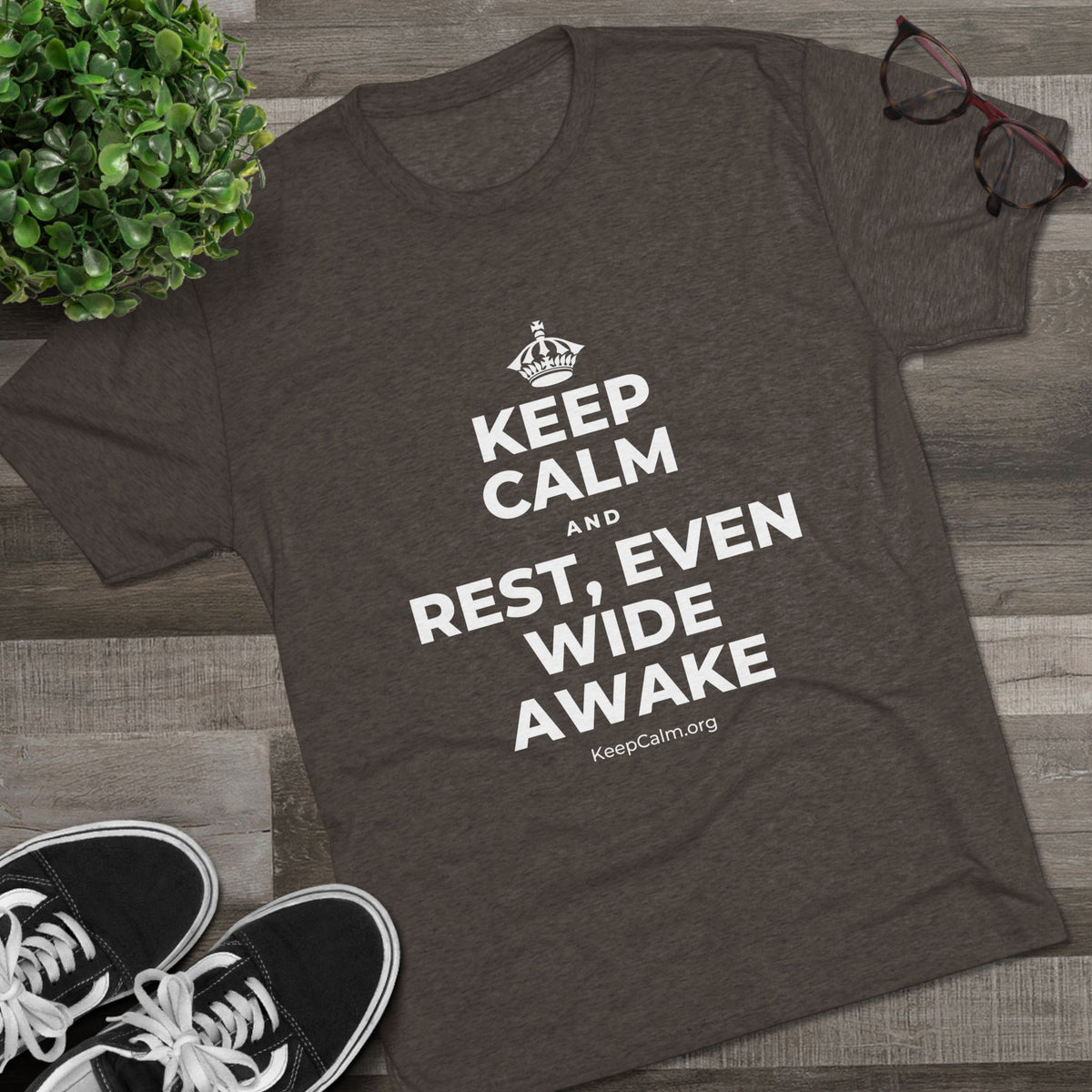 KEEP CALM AND REST, EVEN WIDE AWAKE Tri-Blend Tee