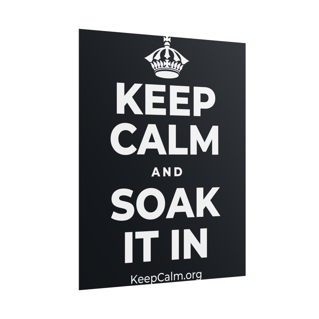 KEEP CALM AND SOAK IT IN Poster (Dark)