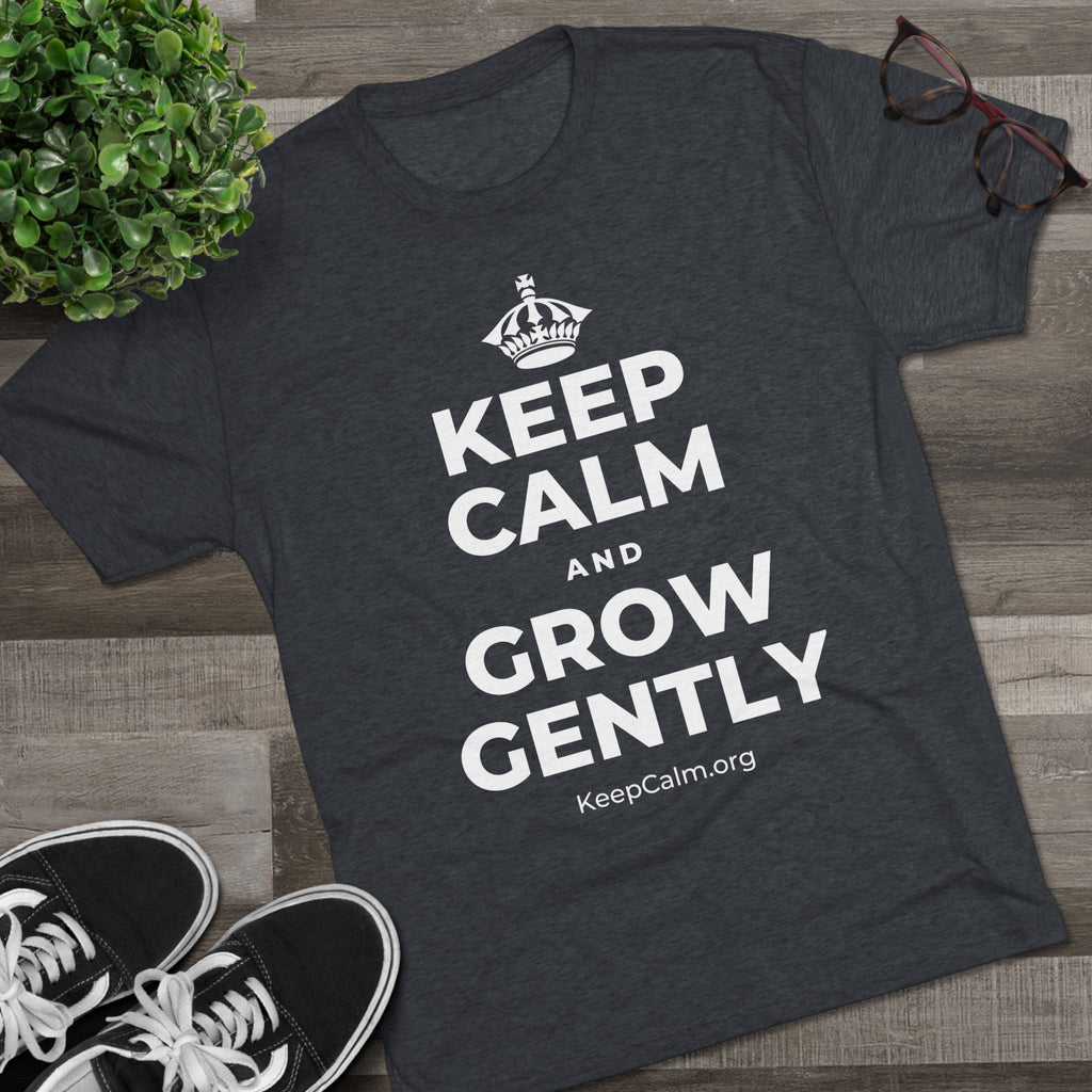 KEEP CALM AND GROW GENTLY Tri-Blend Tee