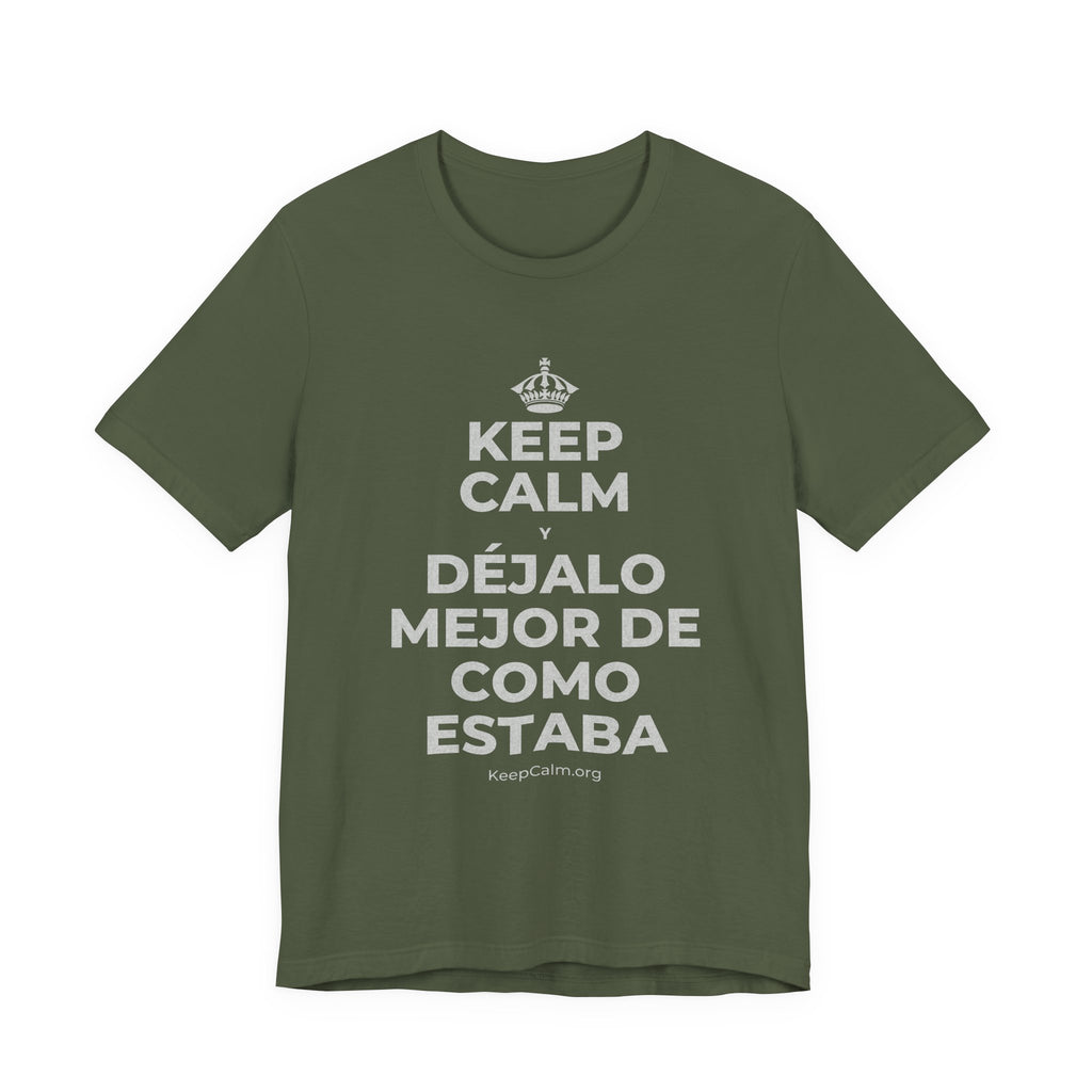 KEEP CALM Y DÉJALO MEJOR DE COMO ESTABA T-Shirt (Military Green–Autumn)