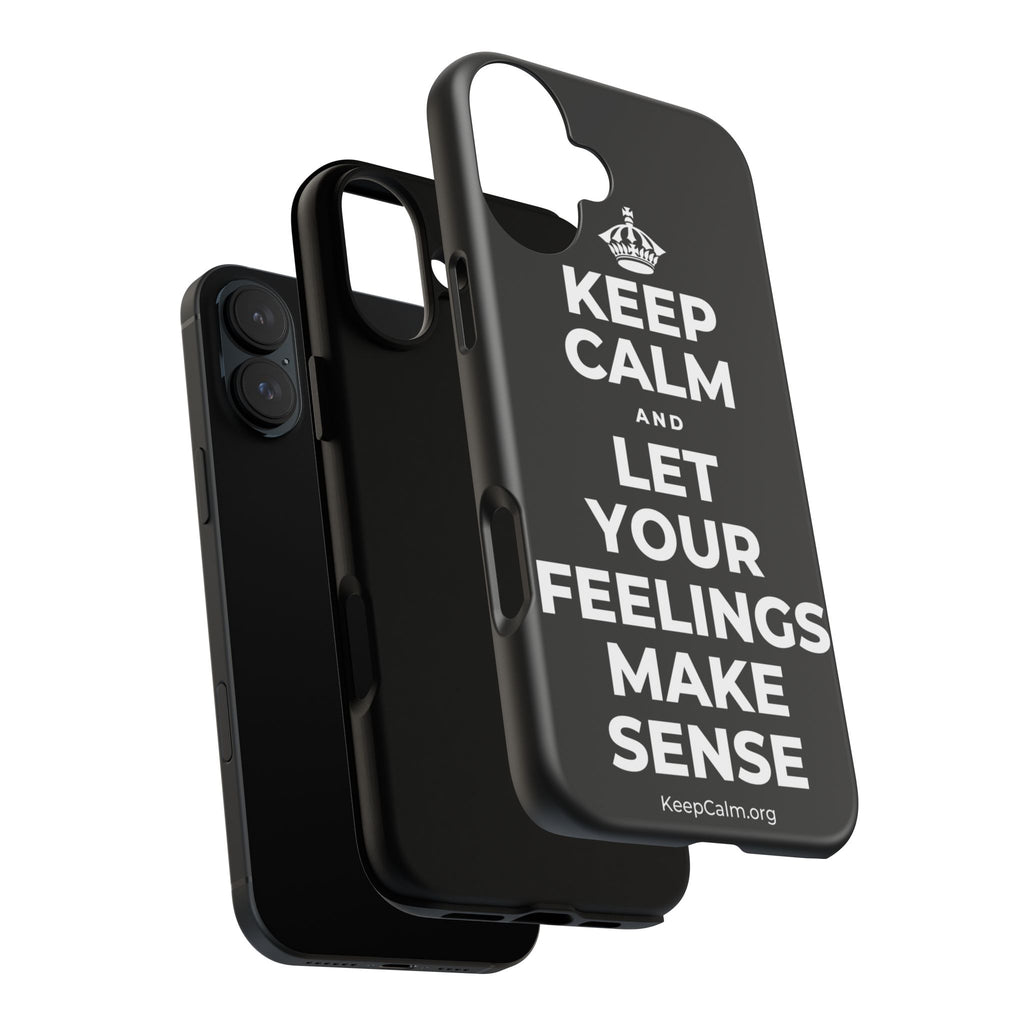 KEEP CALM AND LET YOUR FEELINGS MAKE SENSE Phone Case