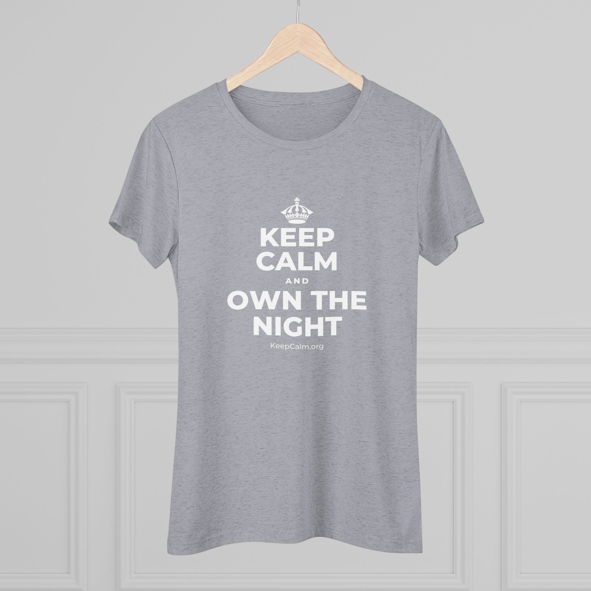 KEEP CALM AND OWN THE NIGHT Women's Tri-Blend Tee