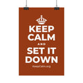 KEEP CALM AND SET IT DOWN Satin Poster