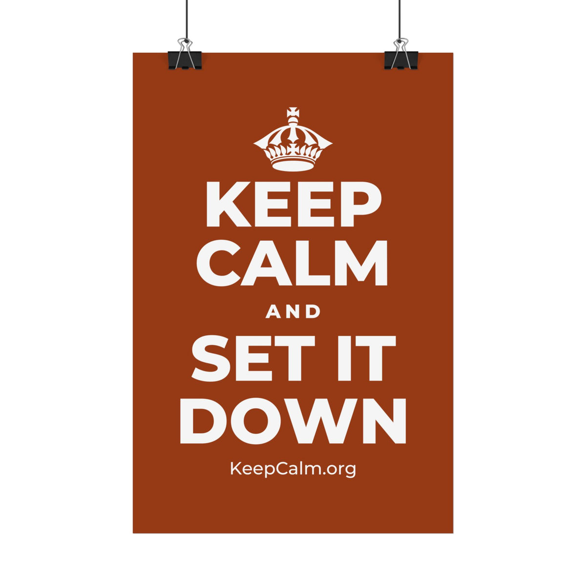 KEEP CALM AND SET IT DOWN Satin Poster